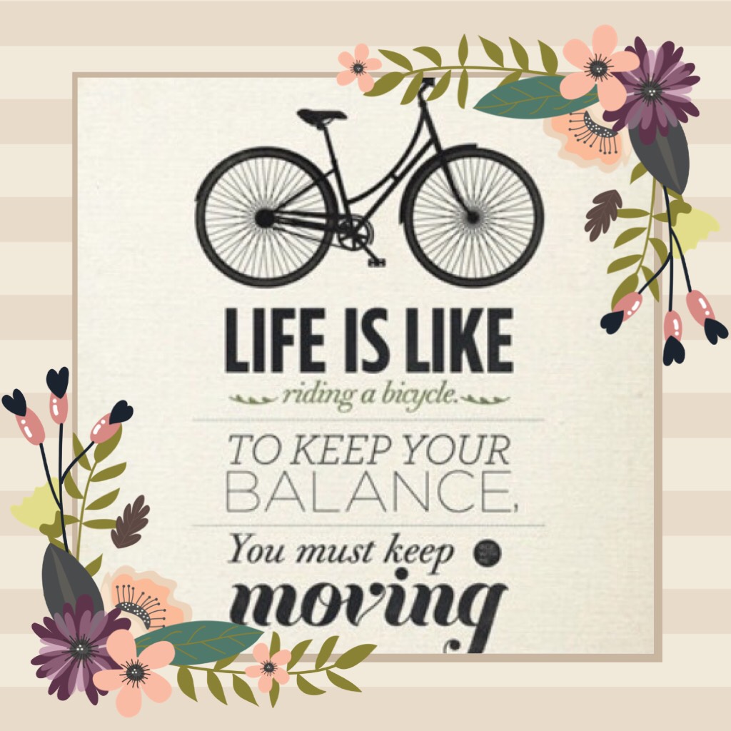 Life is like riding a bicycle...❤️
