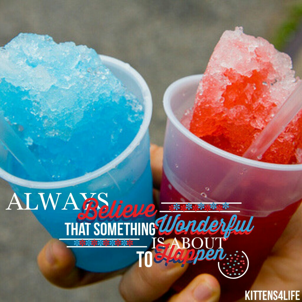 Tap 😜
Slurpp 😋hey kittens 😺 we just got slushies 😄 they are so good!🙌
I got watermelon flavor 🍉 and OH my word! I've never tried the watermelon kind and it's sooo good 😛 anyways spread kindness -kat ✈💕 ⚫⭕ Q: fav flavor slush? A : watermelon 🍉😉