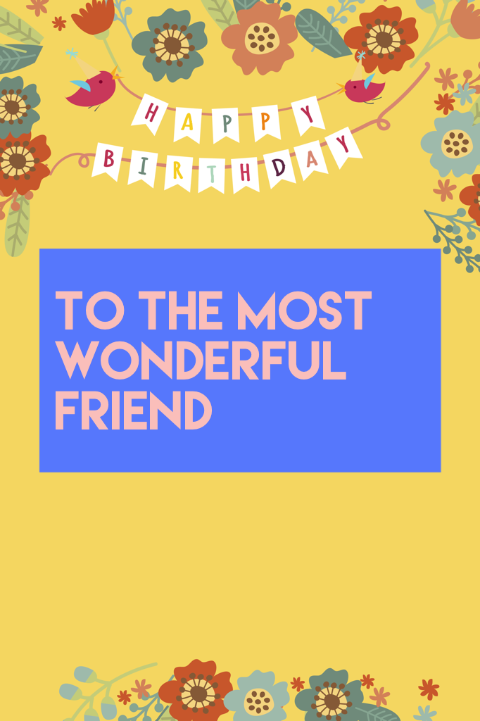 To the most wonderful friend