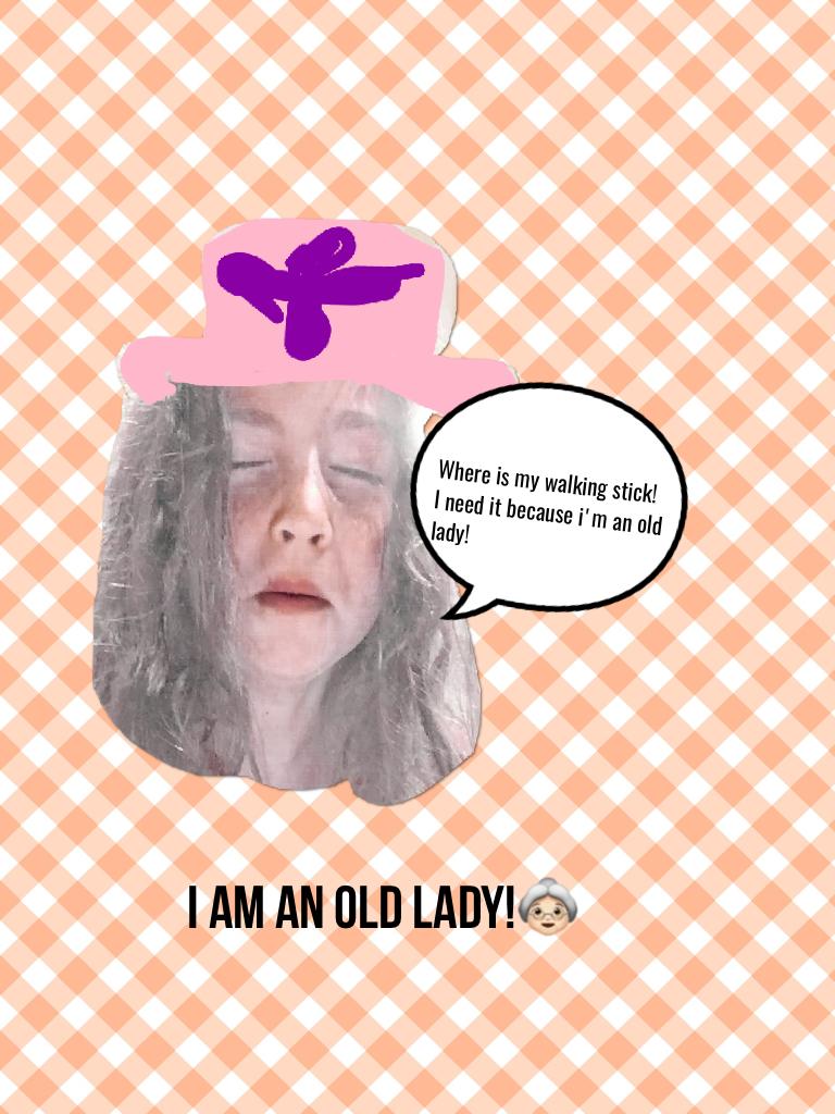 I am an old lady!👵🏻