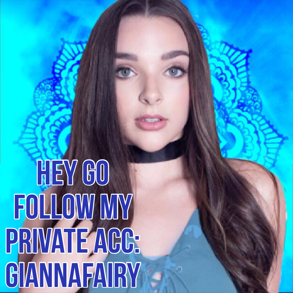 Hey go follow my private acc: GiannaFairy