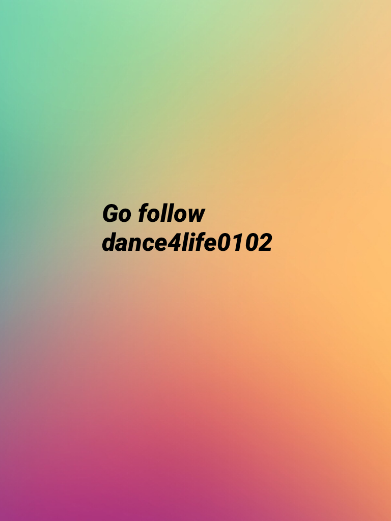 Go follow
dance4life0102