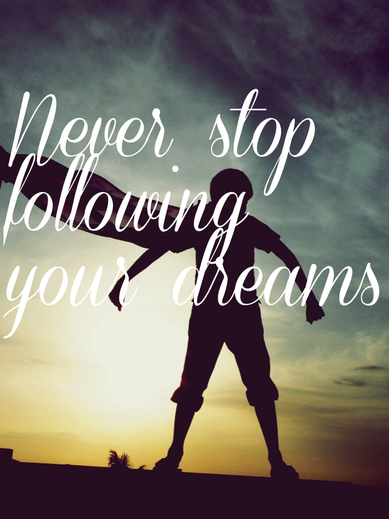 Be super and follow your dreams!