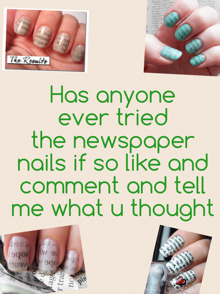 Has anyone 
ever tried 
the newspaper 
nails if so like and 
comment and tell 
me what u thought 