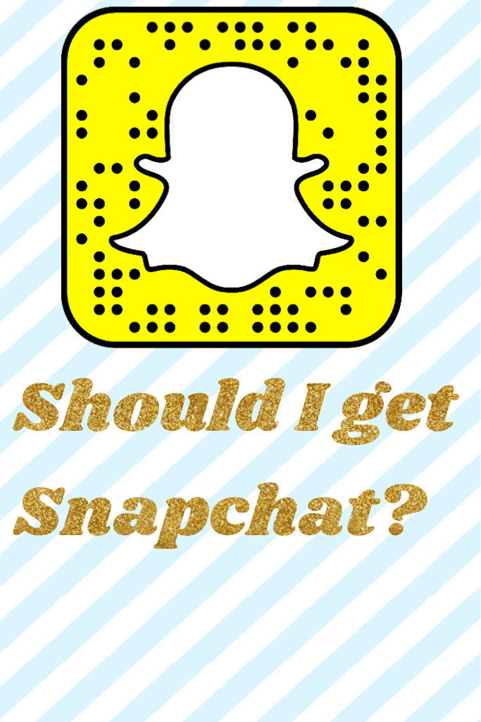 Should I get Snapchat?