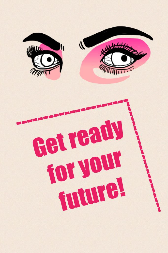 Get ready for your future!