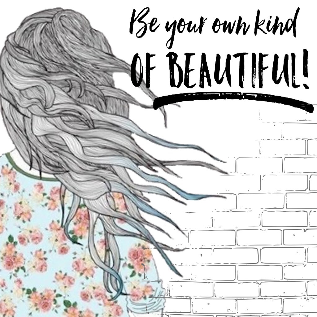 Be your own kind of beautiful l❤️💕