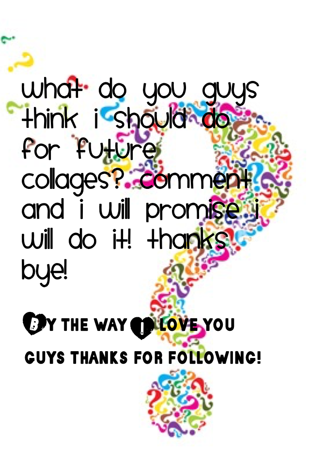 What should I do for future collages? Btw you guys are #awesome!!!