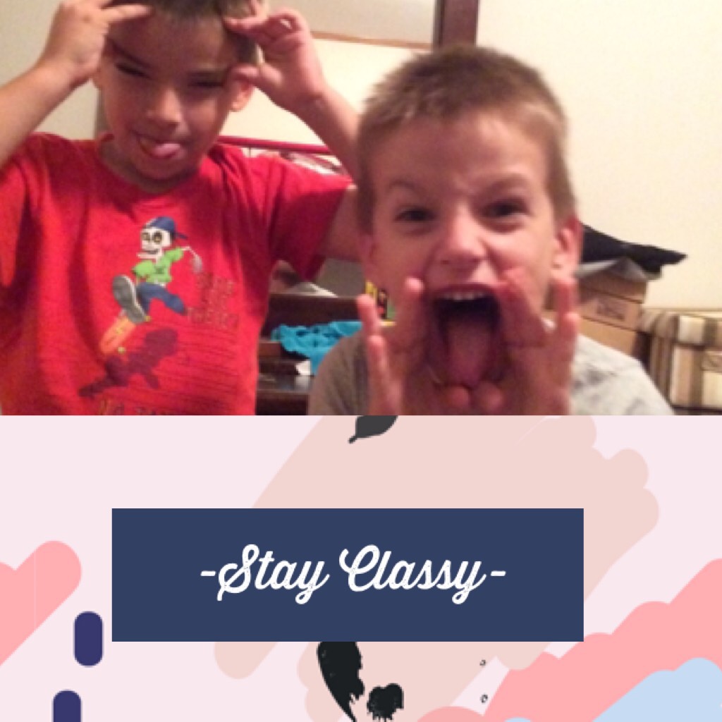 -Stay Classy-
Crazy face!