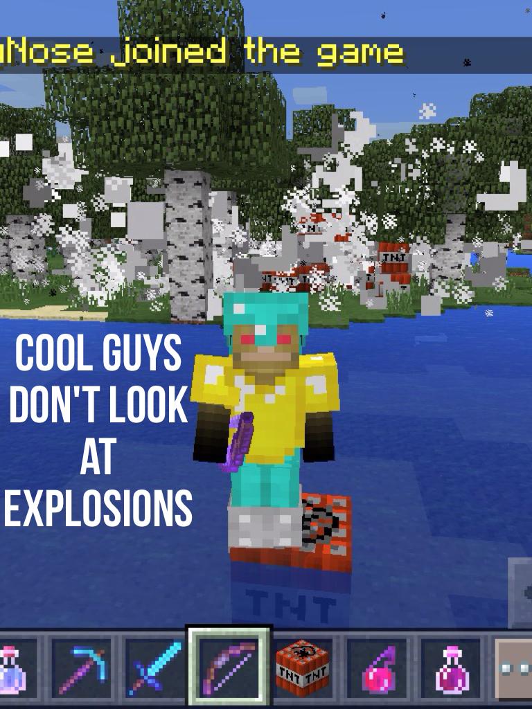 Cool guys don't look at explosions
