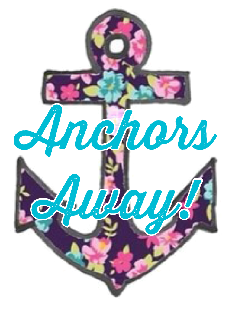 Anchors 
Away!