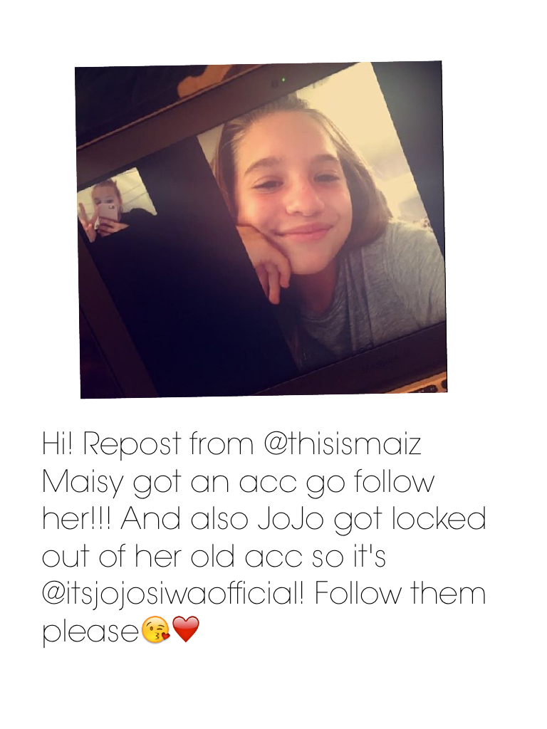 Hi! Repost from @thisismaiz Maisy got an acc go follow her!!! And also JoJo got locked out of her old acc so it's @itsjojosiwaofficial! Follow them please😘❤️