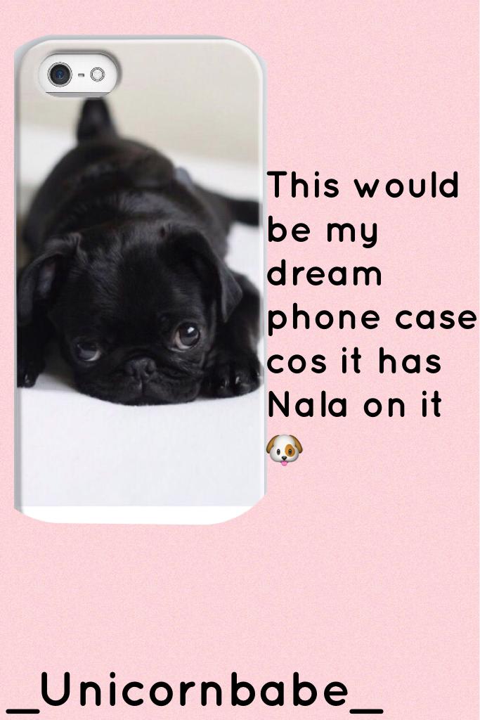 This would be my dream phone case cos it has Nala on it 🐶