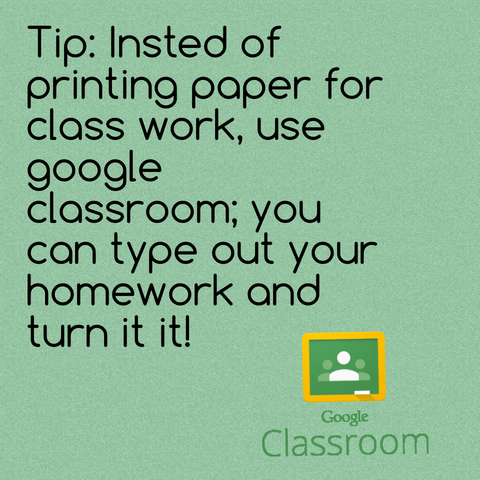 😋click here 😋

Tip: Insted of printing paper for class work, use google classroom; you can type out your homework and turn it it!