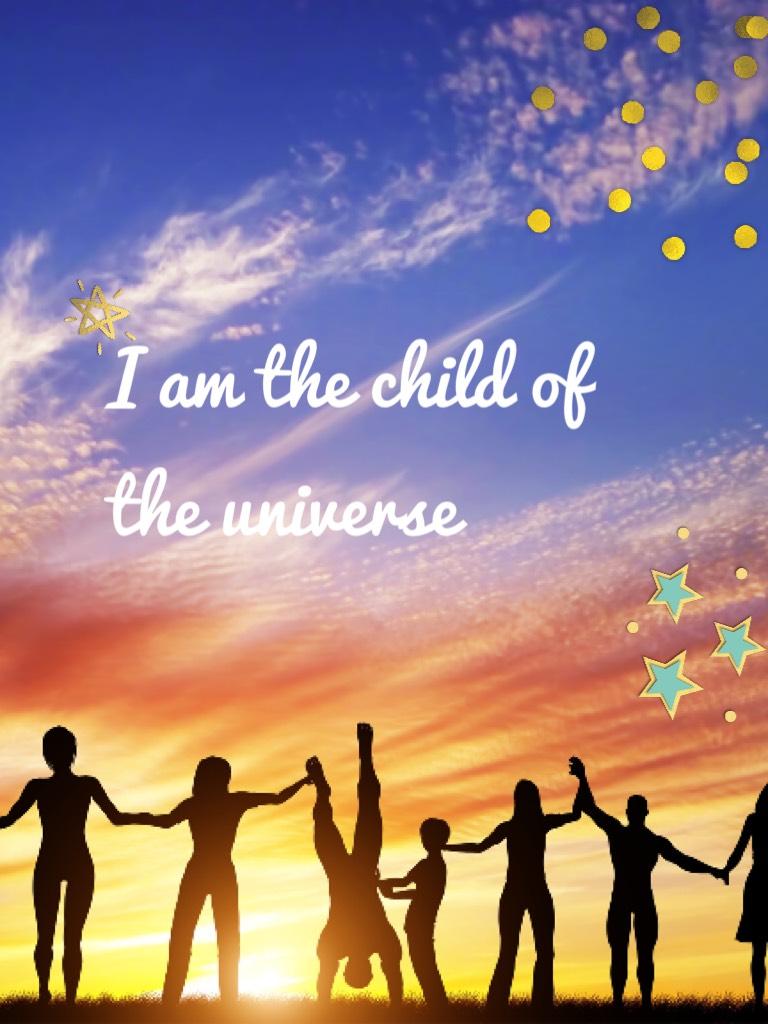 I am the child of the universe 
