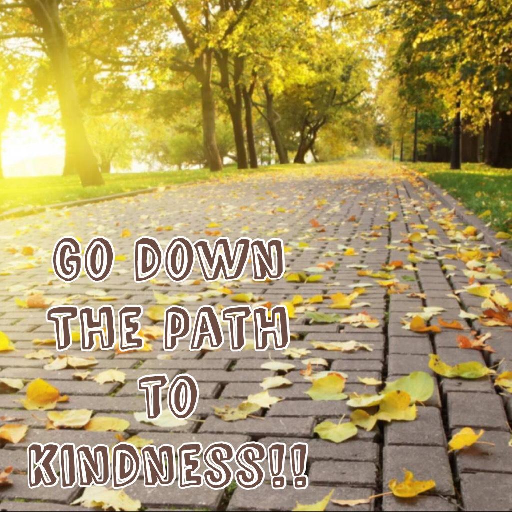Go down
The path to kindness!!
