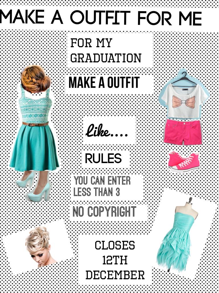 MAKE A OUTFIT FOR MY GRADUATION! CONTEST!