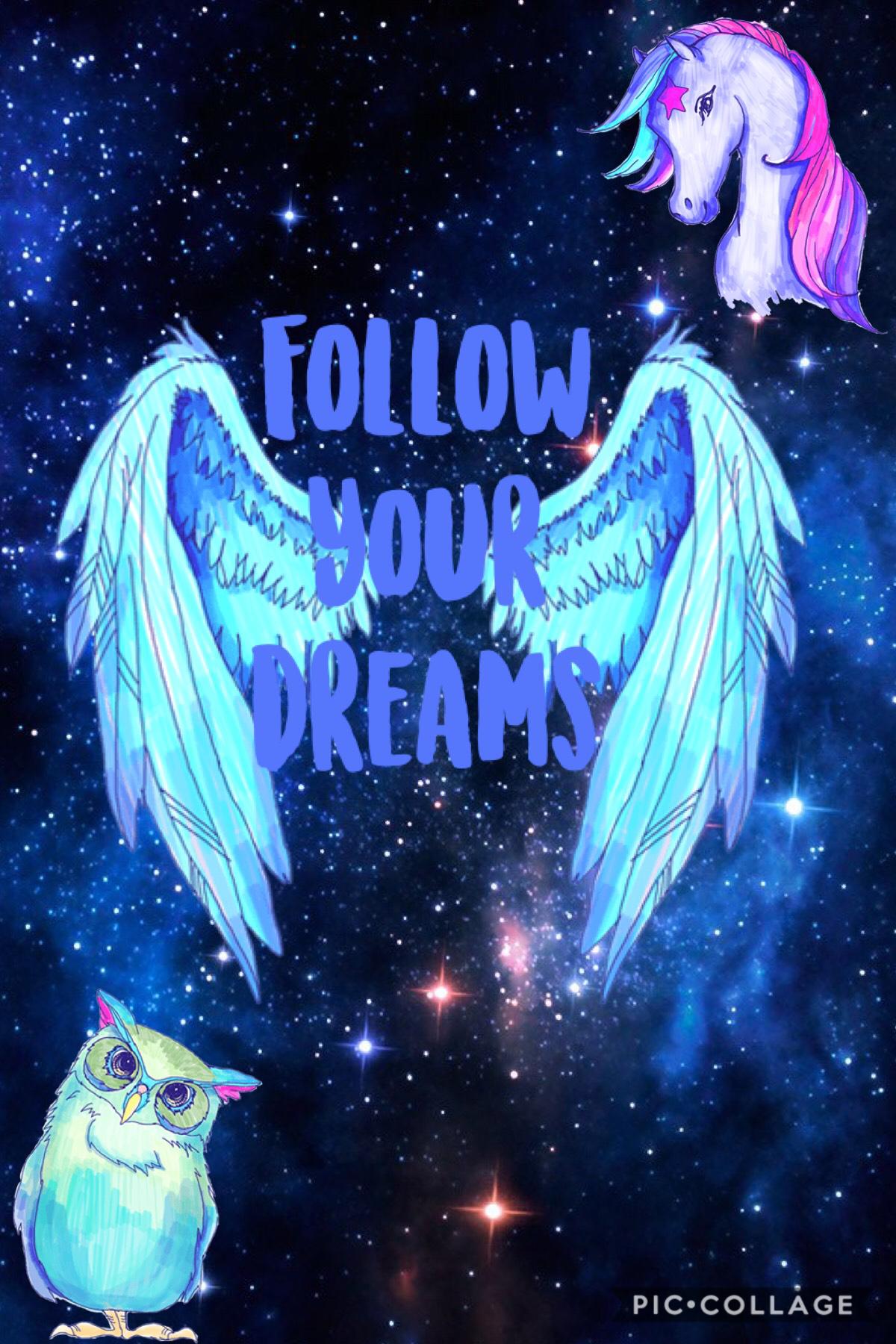 Follow ur dreams 