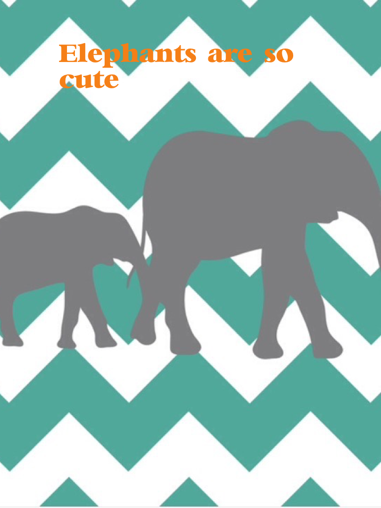 Elephants are so cute