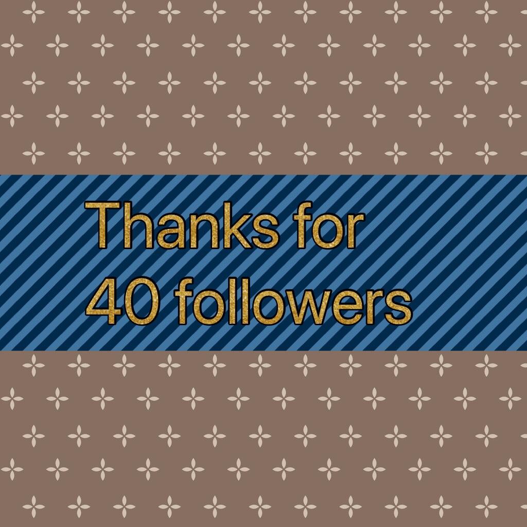 Thanks for 40 followers 