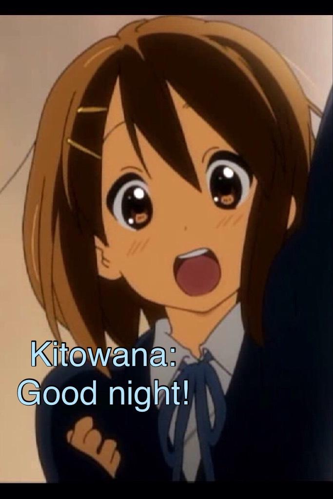 Kitowana: Good night!