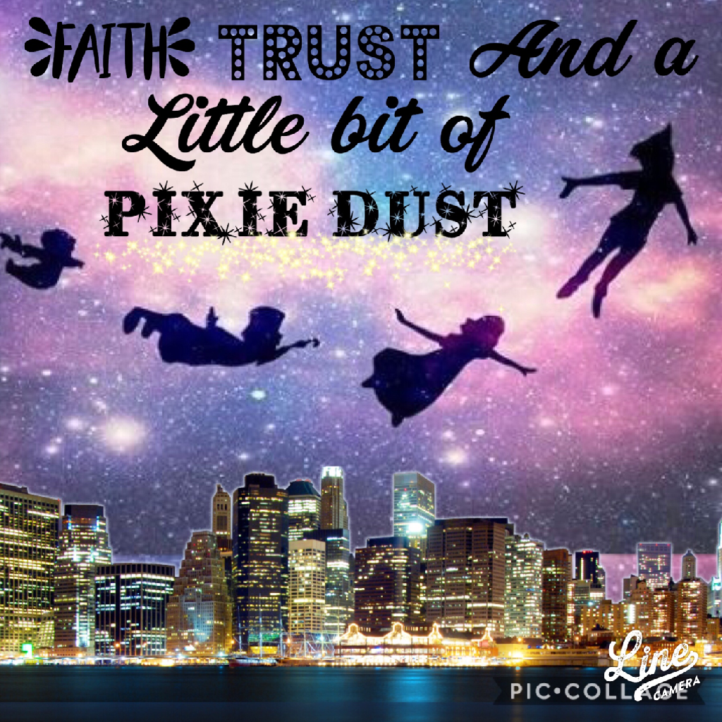 Faith trust and a little bit of pixie dust