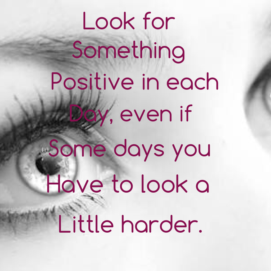 Look for something positive in each day.