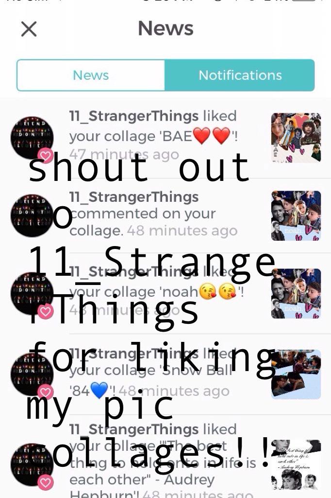 shout out to 11_StrangerThings for liking my pic collages!!