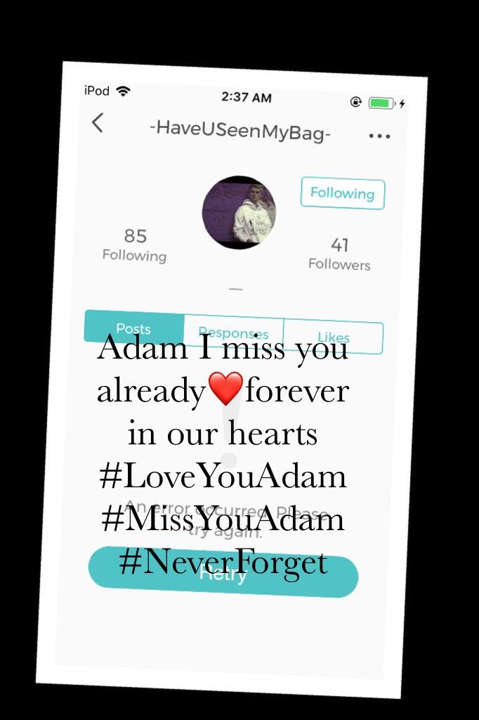 😭Click😭
I miss him already. He was like a brother to me. He was always there for me and I was always there for him. I loved him-correction, LOVE him and always will. Adam if your reading this which you probably aren’t, I love you so much and miss you. I w