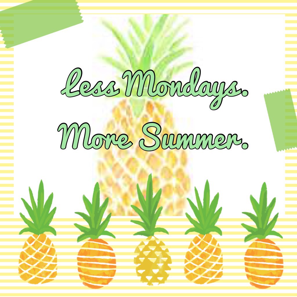 Less Mondays. More Summer. 