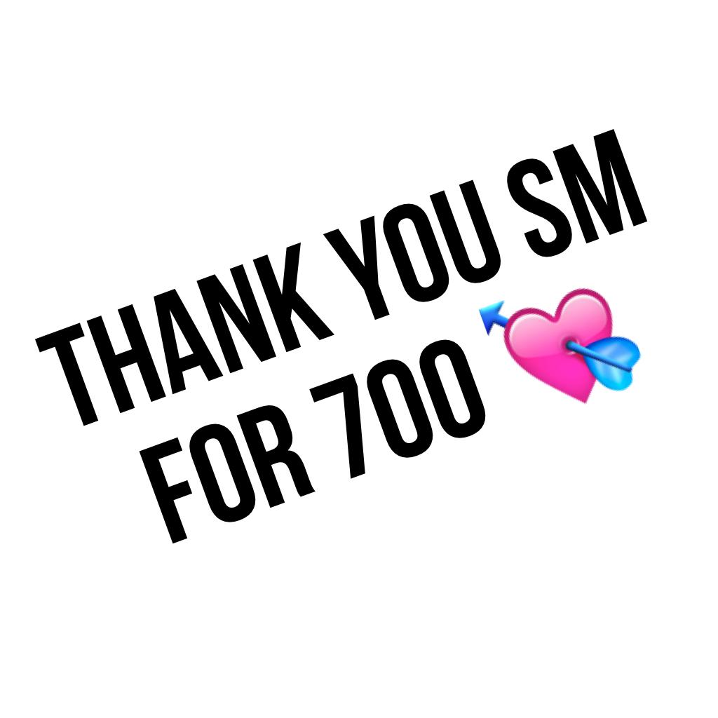 THANK YOU SM FOR 700 💘