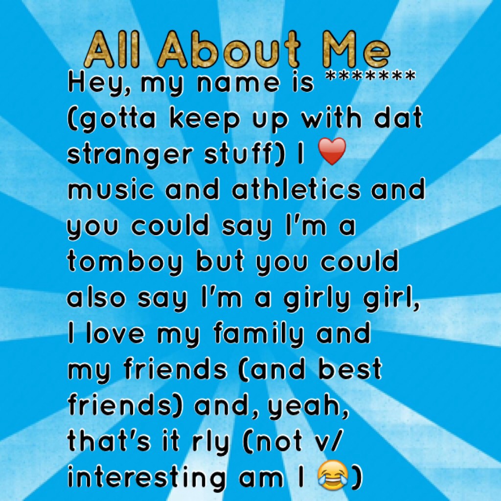 All about meeee! I'm not that interesting so sorry! 😂😂