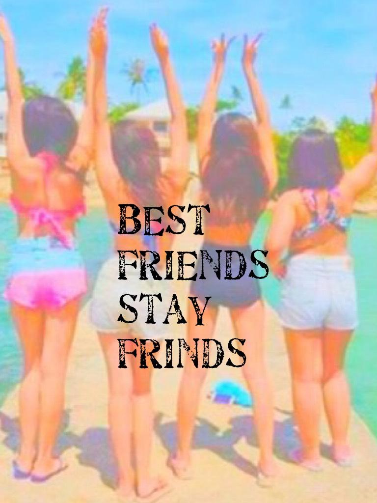 Best friends stay frinds