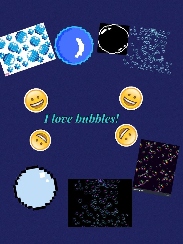 I love bubbles!
