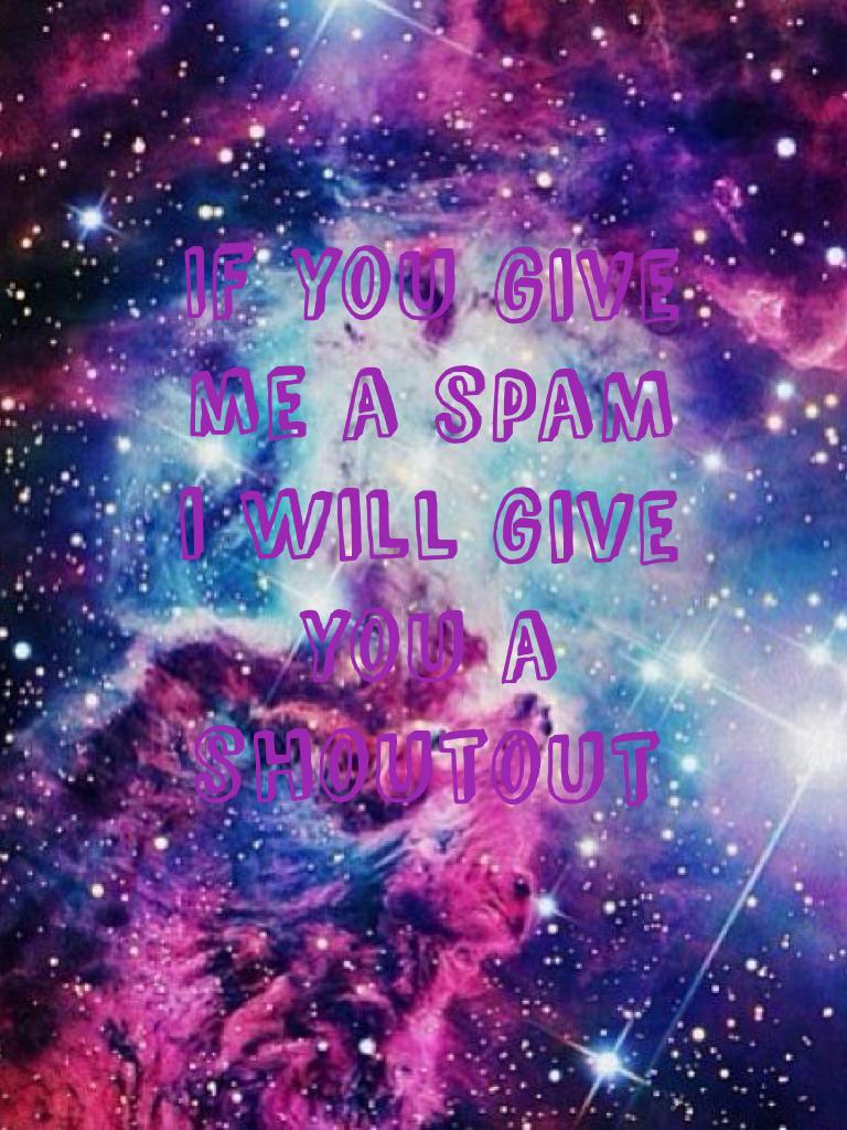 If you give me a spaM i Will give you a shoutout 