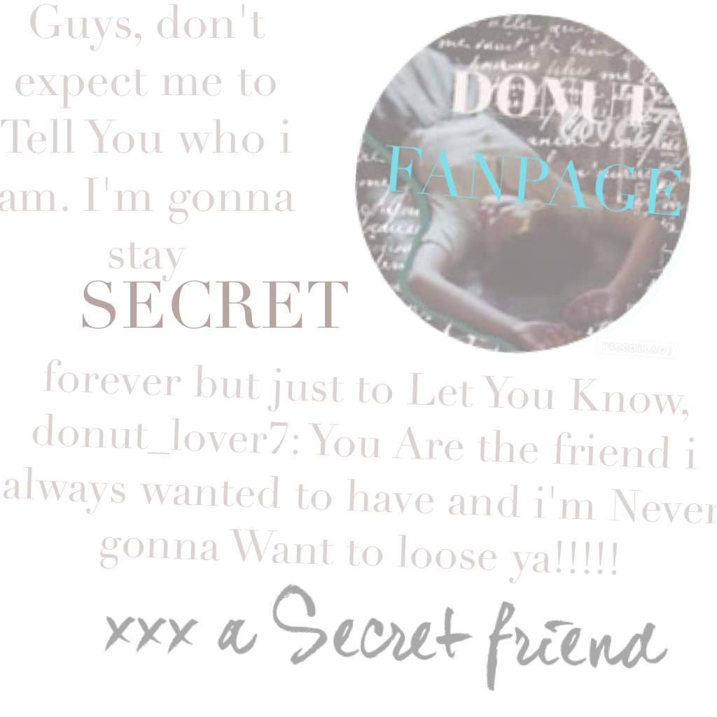 xxx a Secret friend: ilysm donut_lover7, youre the friend i've always wanted❤️❤️❤️❤️❤️
