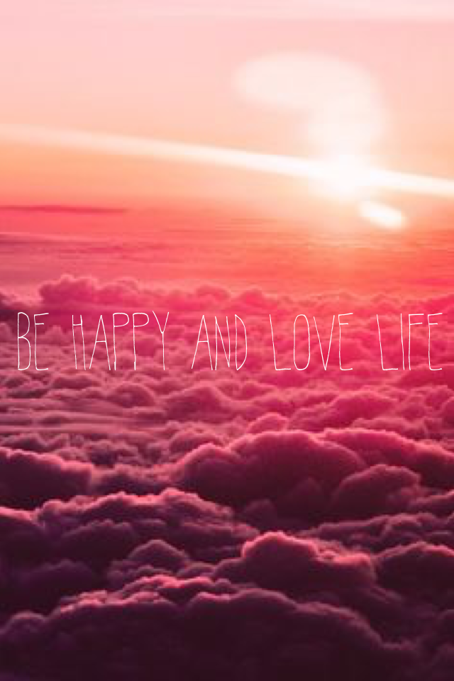 BE HAPPY AND LOVE LIFE