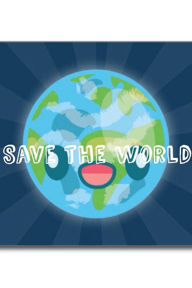 Save the world 