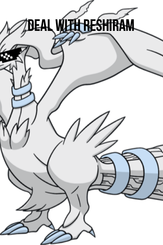 Deal with reshiram