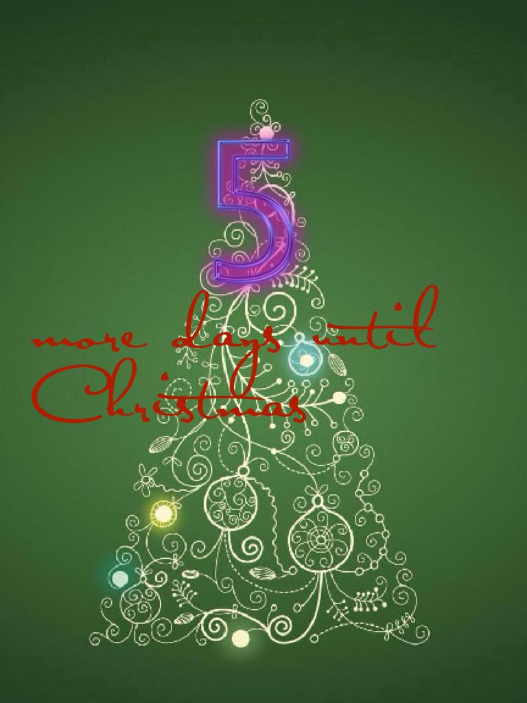 5 more days until Christmas!