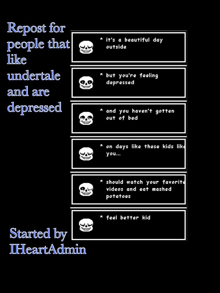 Repost for people that like undertale and are depressed 