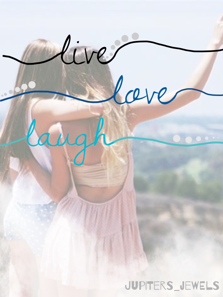 Live, love, laugh. That's all you need in life. 