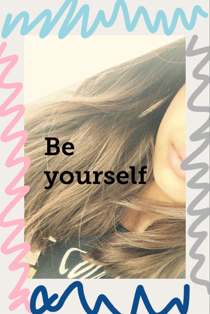 Be yourself ✌️