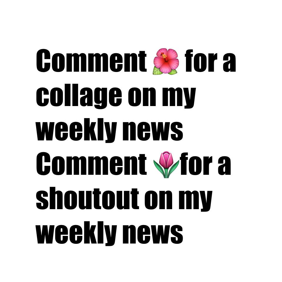 Comment 🌺 for a collage on my weekly news 
Comment 🌷for a shoutout on my weekly news 