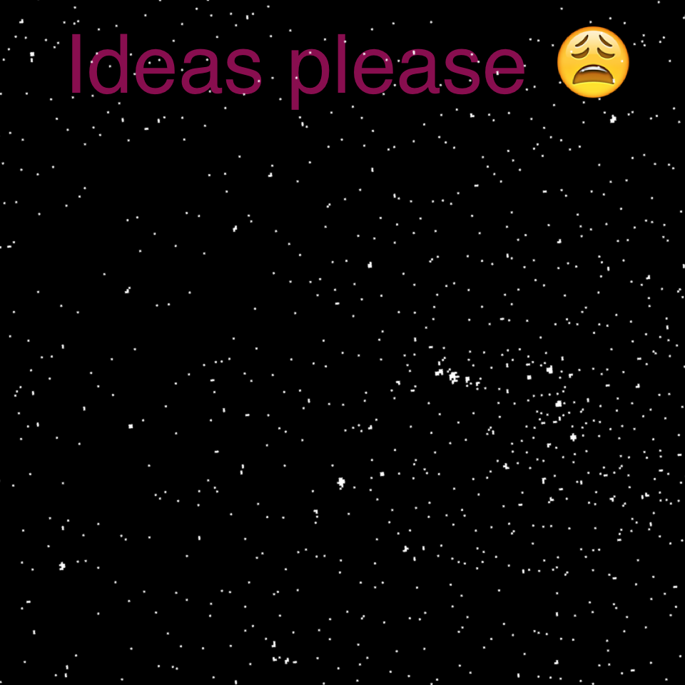Ideas please 😩