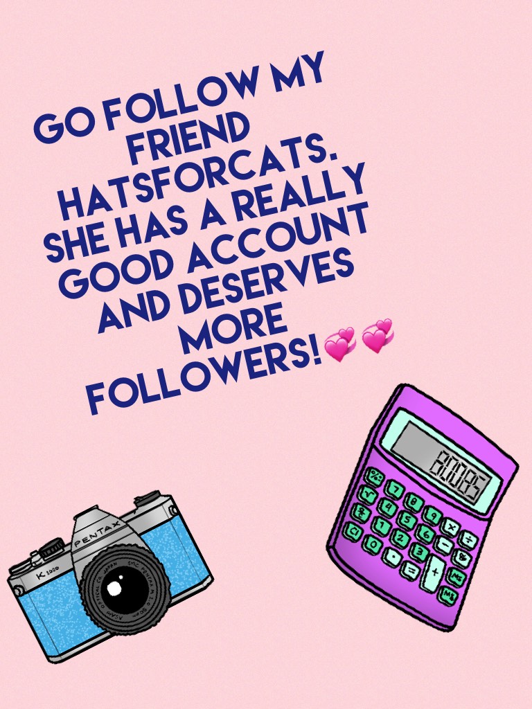 Go follow my friend Hatsforcats. She has a really good account and deserves more followers!💞💞