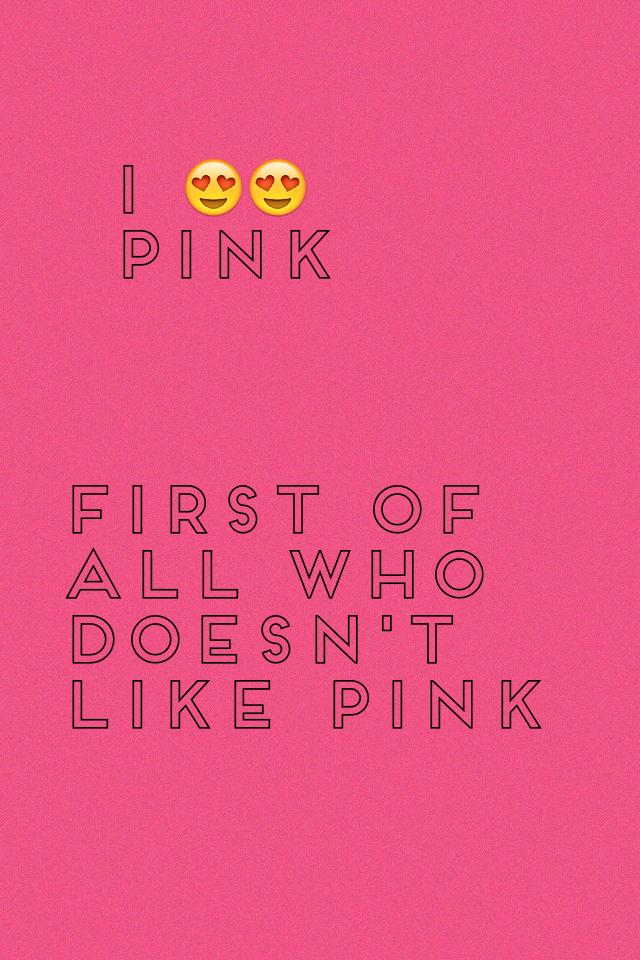 First of all who doesn't like pink