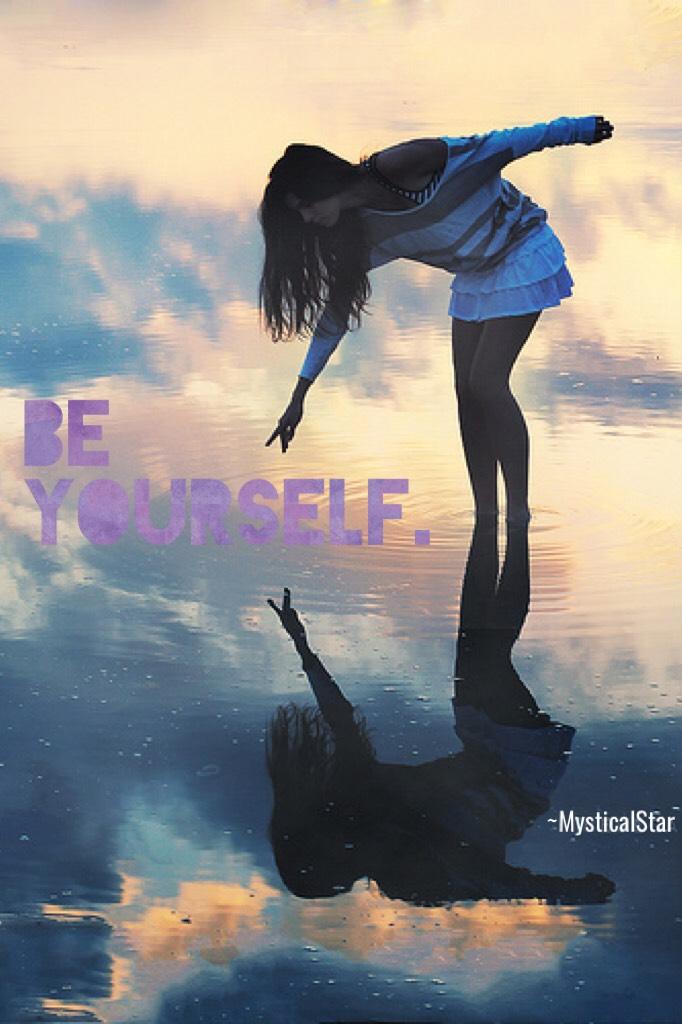 Be Yourself. So easy, so short. Don't let others make you something else. ♡＾▽＾♡ 