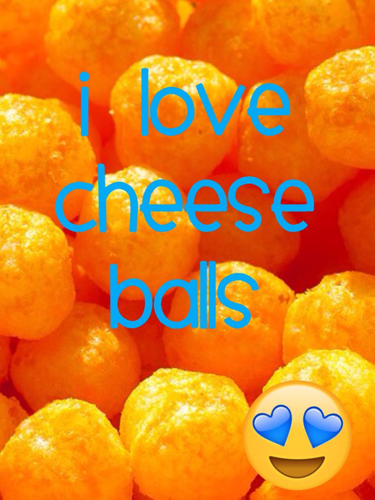 I love cheese balls