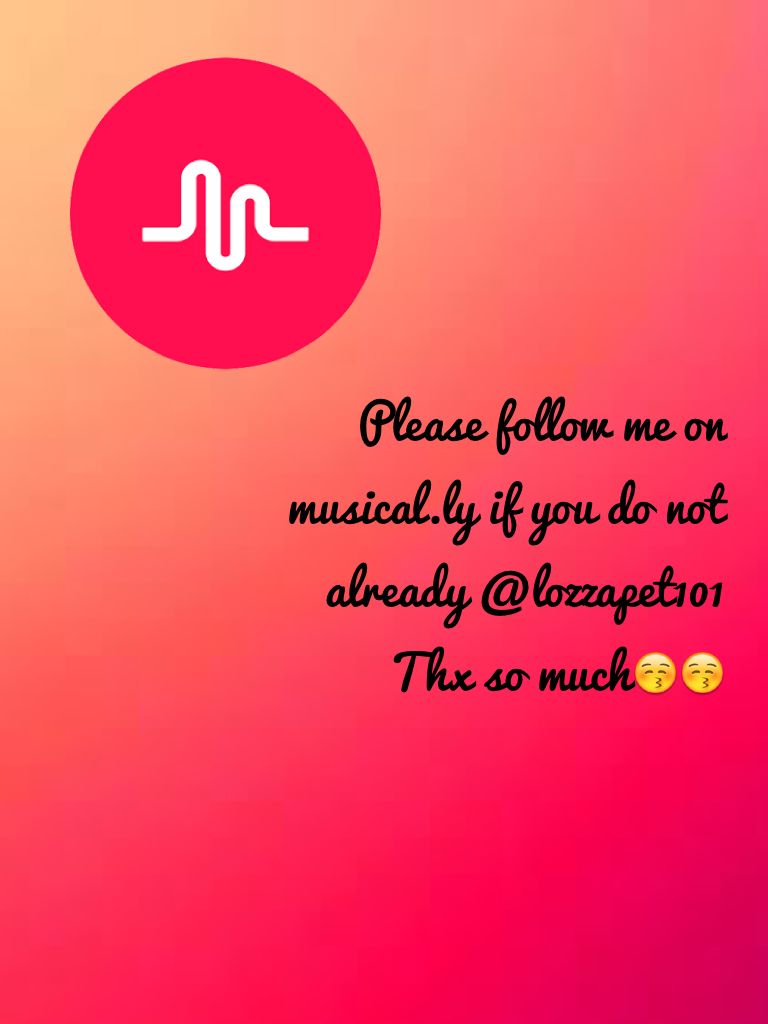 Please follow me on musical.ly if u have it